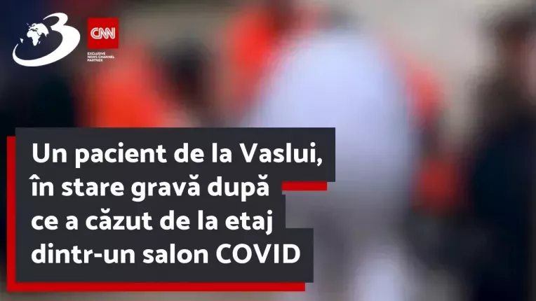 Un pacient de la Vaslui, in stare grava dupa ce a cazut de la etaj dintr-un salon COVID